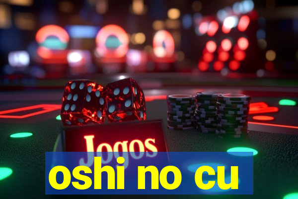 oshi no cu